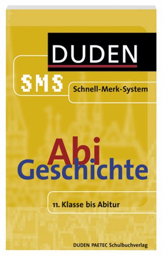 Duden SMS Geschichte Abi - Die wichtigsten Daten & Fakten f�r Geschichte von Klasse 11 bis zum Abitur