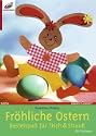 Fr�hliche Ostern: Fr�hlingsbunte Bastelideen f�r Gro� und Klein - aus aktuellen Papieren und Filz kinderleicht gemacht.