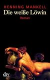 Henning Mankell ; Die wei&szlig;e L&ouml;win