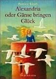 Alexandria oder G&auml;nse bringen Gl&uuml;ck. ( Ab 12 J.).