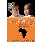 Lotti, La Blanche. Als Weiße in den Elendsvierteln Westafrikas (Broschiert)
