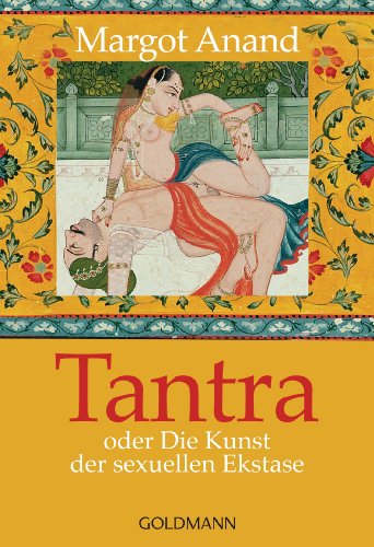 Tantra, oder Die Kunst der sexuellen Ekstase 