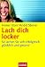 Lach dich locker. So lachen Sie sich erfolgreich, glücklich und gesund