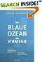 Der Blaue Ozean als Strategie. Wie man neue Märkte schafft, wo es keine Konkurrenz gibt