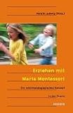 Erziehen mit Maria Montessori. Ein reformp�dagogisches Konzept in der Praxis