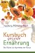 Kursbuch gesunde Ernährung. Die Küche als Apotheke der Natur.