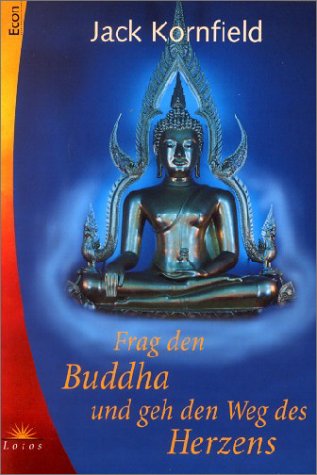 Frag den Buddha und geh den Weg des Herzens 