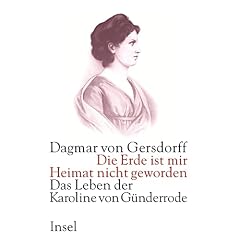 Die Erde ist mir Heimat nicht geworden. Das Leben der Karoline von Günderrode (Gebundene Ausgabe)