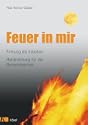 Feuer in mir - Handreichung f�r die Gemeindearbeit