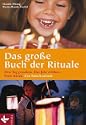 Das gro�e Buch der Rituale: Den Tag gestalten. Das Jahr erleben. Feste feiern. Ein Familienbuch