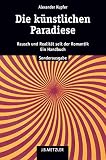 Die k�nstlichen Paradiese. Rausch und Realit�t seit der Romantik. Ein Handbuch