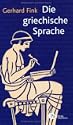 Die griechische Sprache: Eine Einf�hrung und eine kurze Grammatik des Griechischen