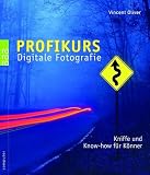 Profikurs Digitale Fotografie. Kniffe und Know-how f�r K�nner  Rowohlt Tb.