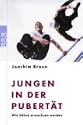 Jungen in der Pubert�t - Wie S�hne erwachsen werden. Ein Erziehungsratgeber.