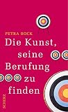 Die Kunst, seine Berufung zu finden Die Kunst, seine Berufung zu finden