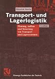 Transport- und Lagerlogistik. Planung, Aufbau und Steuerung von Transport- und Lagersystemen