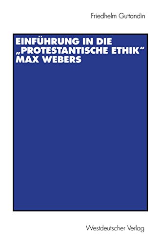 Einf�hrung in die Protestantische Ethik Max Webers 