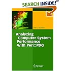 Analyzing Computer Systems Performance: With Perl: PDQ
