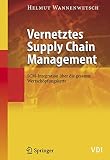 Vernetztes Supply Chain Management: SCM-Integration über die gesamte Wertschöpfungskette (VDI-Buch)
