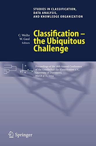 Classification - the Ubiquitous Challenge: Proceedings of the 28th Annual Conference of the Gesellschaft fÃƒÆ’Ã‚Â¼r Klassifikation e.V., University of Dortmund, ... Data Analysis, and Knowledge Organization)