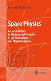 Space Physics: An Introduction into Plasmas and Particles in the Heliosphere and Magnetospheres