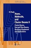 Atom, Molecule, and Cluster Beams II: Cluster Beams, Fast and Slow Beams, Accessory Equipment, and Applications