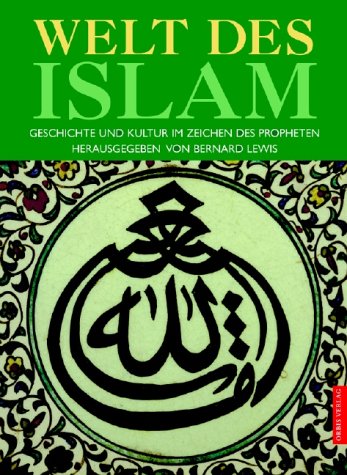 Die Welt des Islam, Geschichte und Kultur im Zeichen des Propheten. 