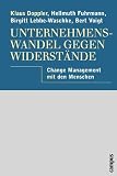 Unternehmenswandel gegen Widerstände. Change Management mit den Menschen.