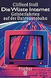 Die W&uuml;ste Internet. Geisterfahrten auf der Datenautobahn.