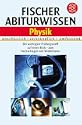 Fischer Abiturwissen, Physik: Anschaulich, verst�ndlich, umfassend. Der wichtigste Pr�fungsstoff auf einen Blick - zum Nachschlagen und Wiederholen,