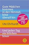 Gute Mädchen kommen in den Himmel, böse überall hin / Und jeden Tag ein bißchen böser.