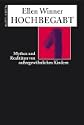 Hochbegabt: Sie lernen mit drei in zwei Wochen lesen, studieren mit f�nf ganze Orchesterpartituren symphonischer Werke, bringen sich selbst mathematische Grundbegriffe bei: hochbegabte Kinder. Von vielen bewundert, beneidet, verehrt, l�sen sie in ihrem Umfeld auch Angst und Misstrauen aus. Wer sind diese Kinder wirklich. Ellen Winner geht in diesem fesselnden Buch den zahlreichen Mythen und Vorurteilen nach, die sich um diesen au�ergew�hnlichen Kinder ranken. Anhand von neuesten biologischen und psychologischen Erkenntnissen entlarvt sie all die vielen falschen Vorstellungen, die das Ph�nomen Hochbegabung begleiten. 