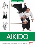 Aikido. Traditionen - Grundlagen - Techniken  Pietsch Verlag