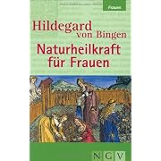 Hildegard von Bingen - Naturheilkraft für Frauen (Gebundene Ausgabe)