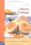 Buch: Lactose Fructose. Gesund geniessen trotz Unverträglichkeiten! gesund geniessen bei LI und FI