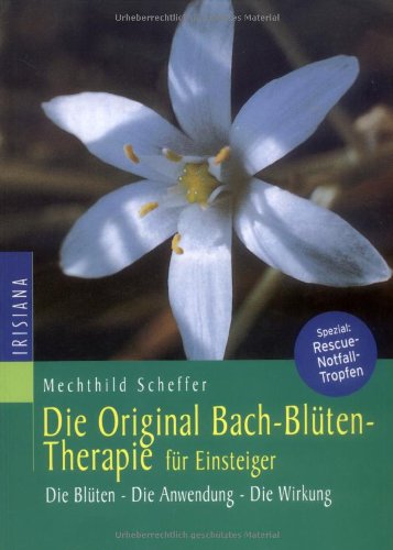 Die Original Bach-Bl�ten-Therapie f�r Einsteiger