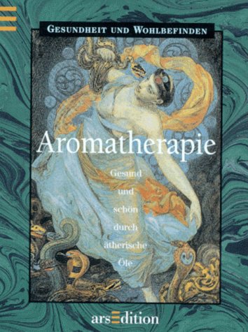 Aromatherapie Gesund und sch�n durch �therische �le
