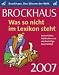 Brockhaus! Was so nicht im Lexikon steht 2007