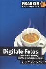 Digitale Fotos - perfekt bearbeiten, archivieren & pr�sentieren. espresso.  Franzis