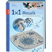 Mosaik - Topp 1 x 1 kreativ. Kleine und grosse Objekte für Haus und Garten (Gebundene Ausgabe)