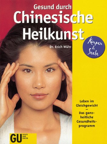 Gesund durch Chinesische Heilkunst, Leben im Gleichgewicht,  Das ganzheitliche Gesundheitsprogramm 