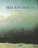 Melancholie. Genie und Wahn in der Kunst. Von der Antike bis zur Gegenwart.