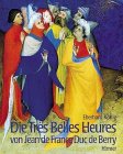 Die Tres Belles Heures von Jean de France Duc de Berry. Ein Meisterwerk an der Schwelle zur Neuzeit.  by Eberhard K�nig