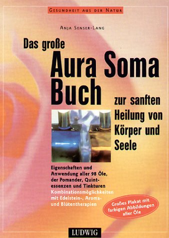 Das gro�e Aura Soma Buch zur sanften Heilung von K�rper und Seele 