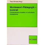 Montessori-P�dagogik - konkret. Praxisorientierte Aspekte und schulische Konzeptionen