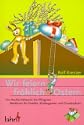 Wir feiern fr�hlich Ostern: Von Aschermittwoch bis Pfingsten. Werkbuch f�r Familie, Kindergarten und Grundschule