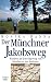 Der Münchner Jakobsweg. Wandern auf dem Pilgerweg von München an den Bodensee