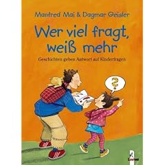 Wer viel fragt, weiß mehr. Geschichten geben Antwort auf Kinderfragen (Gebundene Ausgabe)