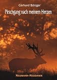 Pirschgang nach meinem Herzen. Auf der F�hrte von Sau und Muffel, Bock und Hirsch  Neumann-Neudamm