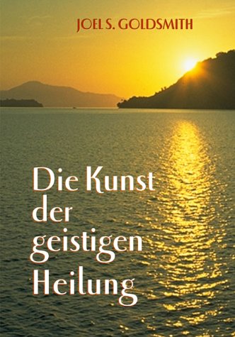 Die Kunst der geistigen Heilung 